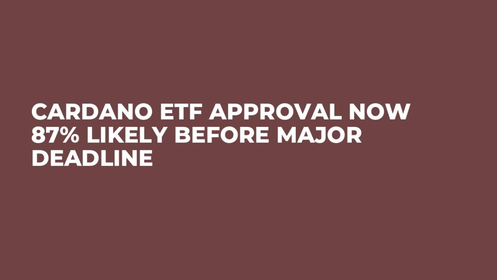 Cardano ETF Approval Now 87% Likely Before Major Deadline - U.Today