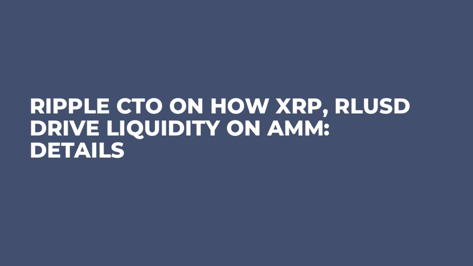 Ripple CTO on How XRP, RLUSD Drive Liquidity on AMM: Details - U.Today