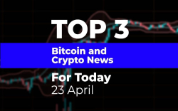 TOP 3 Bitcoin and Crypto News for Today: 23 April