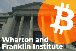 Wharton and Franklin Institute Join Bitcoin Mainstream