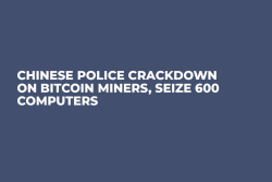 Chinese Police Crackdown on Bitcoin Miners, Seize 600 Computers