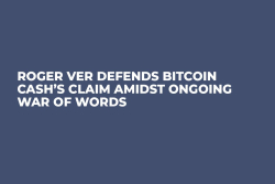 Roger Ver Defends Bitcoin Cash’s Claim Amidst Ongoing War of Words