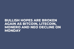 Bullish Hopes Are Broken Again As Bitcoin, Litecoin, Monero And NEO Decline on Monday