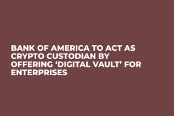 Bank of America to Act As Crypto Custodian By Offering ‘Digital Vault’ For Enterprises