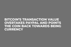 Bitcoin’s Transaction Value Overtakes PayPal and Points the Coin Back Towards Being Currency