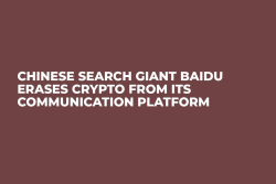 Chinese Search Giant Baidu Erases Crypto From Its Communication Platform 