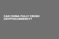 Can China Fully Crush Cryptocurrency?