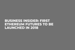 Business Insider: First Ethereum Futures to Be Launched in 2018   