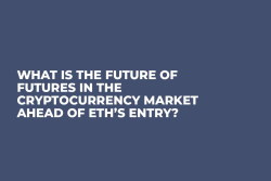 What is the Future of Futures in the Cryptocurrency Market Ahead of ETH’s Entry?