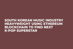 South Korean Music Industry Heavyweight Using Ethereum Blockchain to Find Next K-Pop Superstar   