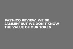 Past-ICO Review: We Be Jammin’ But We Don’t Know the Value Of Our Token