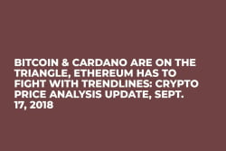 Bitcoin & Cardano Are on the Triangle, Ethereum Has to Fight With Trendlines: Crypto Price Analysis Update, Sept. 17, 2018