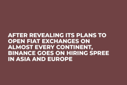 After Revealing Its Plans to Open Fiat Exchanges on Almost Every Continent, Binance Goes on Hiring Spree in Asia and Europe