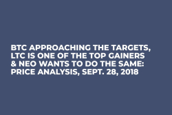 BTC Approaching the Targets, LTC Is One Of the Top Gainers & NEO Wants to Do the Same: Price Analysis, Sept. 28, 2018