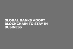 Global Banks Adopt Blockchain to Stay in Business