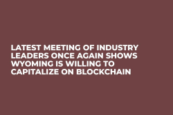 Latest Meeting of Industry Leaders Once Again Shows Wyoming Is Willing to Capitalize on Blockchain