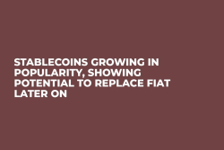 Stablecoins Growing in Popularity, Showing Potential to Replace Fiat Later On