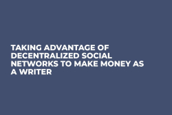 Taking Advantage of Decentralized Social Networks to Make Money as a Writer