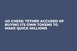 4D Chess: Tether Accused of Buying Its Own Tokens to Make Quick Millions