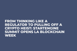 From Thinking Like a Regulator to Pulling Off a Crypto Heist: StartEngine Summit Opens LA Blockchain Week