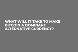 What Will it Take to Make Bitcoin a Dominant Alternative Currency?