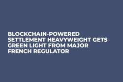 Blockchain-Powered Settlement Heavyweight Gets Green Light from Major French Regulator
