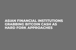 Asian Financial Institutions Grabbing Bitcoin Cash as Hard Fork Approaches