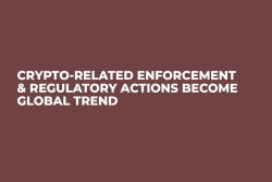 Crypto-Related Enforcement & Regulatory Actions Become Global Trend