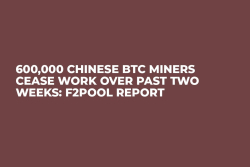 600,000 Chinese BTC Miners Cease Work Over Past Two Weeks: F2Pool Report