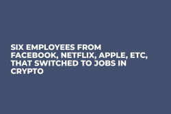 Six Employees from Facebook, Netflix, Apple, etc, That Switched to Jobs in Crypto