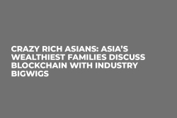 Crazy Rich Asians: Asia’s Wealthiest Families Discuss Blockchain with Industry Bigwigs 