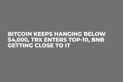 Bitcoin Keeps Hanging Below $4,000, TRX Enters Top-10, BNB Getting Close to It
