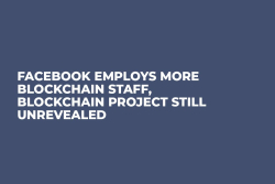 Facebook Employs More Blockchain Staff, Blockchain Project Still Unrevealed