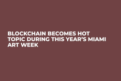 Blockchain Becomes Hot Topic During This Year’s Miami Art Week