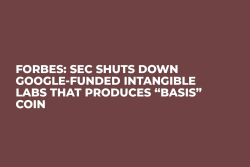 Forbes: SEC Shuts Down Google-Funded Intangible Labs That Produces “Basis” Coin