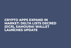 Crypto Apps Expand in Market: Delta Lists Decred (DCR), Samourai Wallet Launches Update
