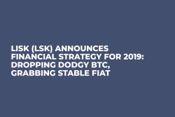 Lisk (LSK) Announces Financial Strategy for 2019: Dropping Dodgy BTC, Grabbing Stable Fiat
