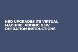 Neo Upgrades Its Virtual Machine, Adding New Operation Instructions