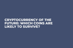 Cryptocurrency of the Future: Which Coins are Likely to Survive?