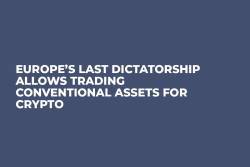 Europe’s Last Dictatorship Allows Trading Conventional Assets for Crypto
