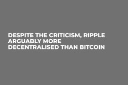 Despite the Criticism, Ripple Arguably More Decentralised Than Bitcoin