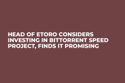 Head of eToro Considers Investing in BitTorrent Speed Project, Finds It Promising