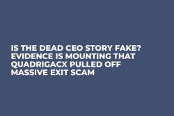 Is the Dead CEO Story Fake? Evidence Is Mounting That QuadrigaCX Pulled Off Massive Exit Scam 