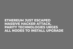 Ethereum Just Escaped Massive Hacker Attack, Parity Technologies Urges All Nodes to Install Upgrade