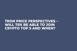 Tron Price Perspectives – Will TRX Be Able to Join Crypto Top 5 and When?