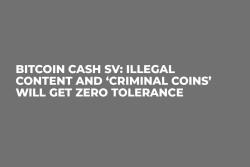 Bitcoin Cash SV: Illegal Content and ‘Criminal Coins’ Will Get Zero Tolerance