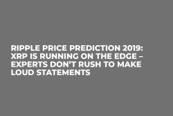Ripple Price Prediction 2019: XRP Is Running on the Edge – Experts Don’t Rush to Make Loud Statements