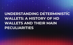 Understanding Deterministic Wallets: A History of HD Wallets and Their Main Peculiarities Understanding Deterministic Wallets: A History of HD Wallets and Their Main Peculiarities