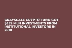 Grayscale Crypto Fund Got $359 Mln Investments from Institutional Investors in 2018