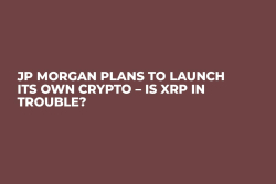 JP Morgan Plans to Launch Its Own Crypto – Is XRP in Trouble?